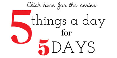5 things for 5 days via lilblueboo.com
