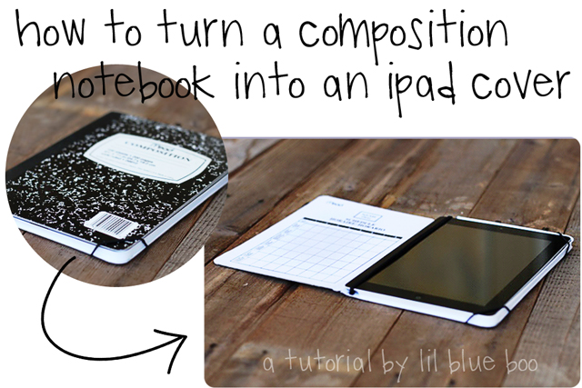 How to turn a composition notebook into an iPad cover. DIY tutorial via lilblueboo.com
