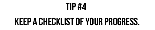 Tip #4: Keep a checklist of your progress. via lilblueboo.com
