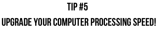 Tip #5: Upgrade your computer processing speed!  via lilblueboo.com