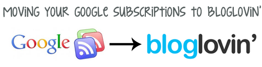 How to move google reader subscriptions to bloglovin' via lilblueboo.com