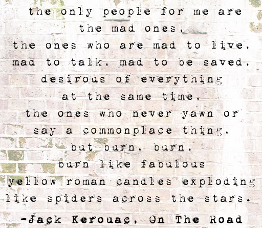 Kerouac Quote (from What Lies Beneath post) via lilblueboo.com