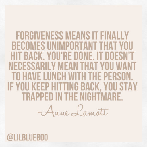 Forgiveness means it finally becomes unimportant that you hit back. anne lamott quote. via lilblueboo.com #quote 