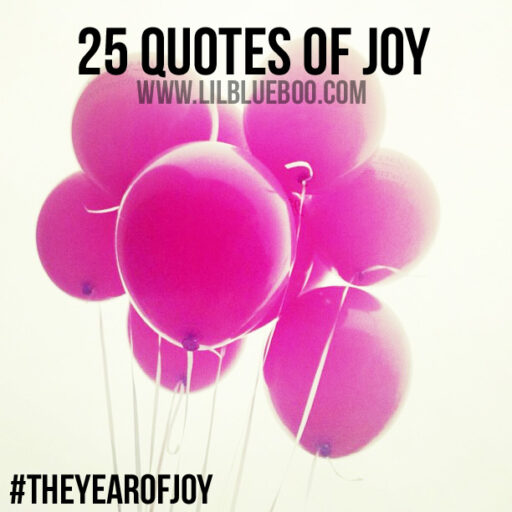 25 Inspiring Joy and Happiness Quotes for The Year of Joy - Ashley Hackshaw / Lil Blue Boo #theyearofjoy #joy #happiness #quote