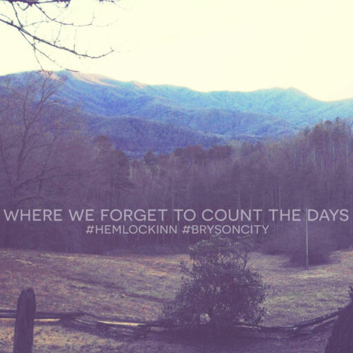 Where We Forget to Count the Days Hemlock Inn in Bryson City, NC