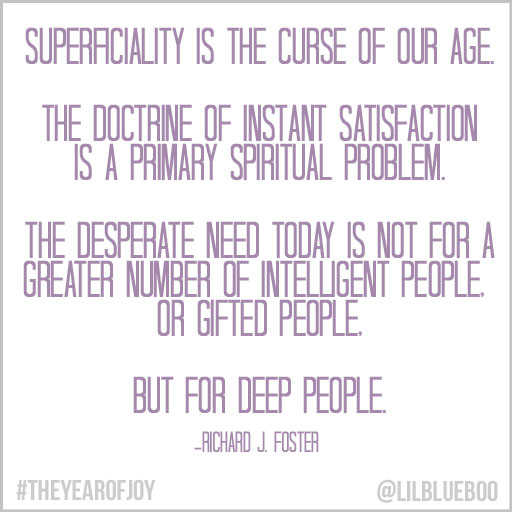 A desperate need for deep people #theyearofjoy A 31 day series on joy #quote #discipline