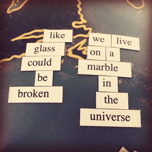 Magnetic Poetry - we live on a marble in the universe