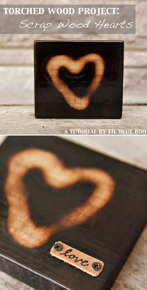 Torched Wood Project - Scrap Wood Hearts - How to Age Wood - Things to Make With a Torch 